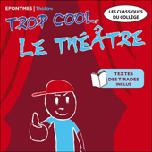 Trop cool le théâtre - Pierre Corneille, Molière, Jean Racine, William Shakespeare & Edmond Rostand