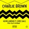 Charlie Brown (feat. Chris Sails) - Kevin London lyrics