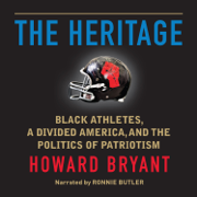 The Heritage: Black Athletes, a Divided America, and the Politics of Patriotism (Unabridged)