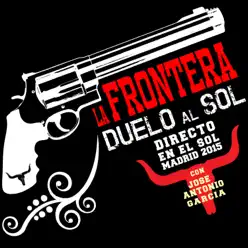 Duelo Al Sol (Directo En El Sol / Madrid 2015) [feat. José Antonio García] - Single - La Frontera