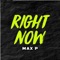 Right Now - Max P. lyrics