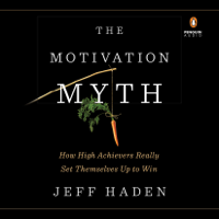 Jeff Haden - The Motivation Myth: How High Achievers Really Set Themselves Up to Win (Unabridged) artwork