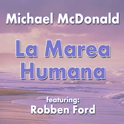 La Marea Humana (feat. Robben Ford) - Single - Michael McDonald