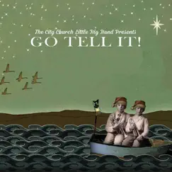 Go Tell It! by The City Church Little Big Band album reviews, ratings, credits