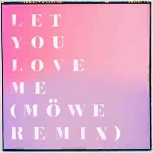 Let You Love Me (Möwe Remix) - Single