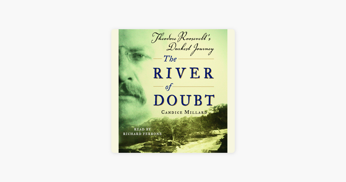 ‎The River of Doubt: Theodore Roosevelt's Darkest Journey (Abridged) on 