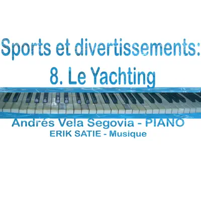 Sports et divertissements 8. Le Yachting - Single - Erik Satie