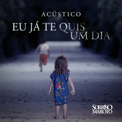 Eu Já Te Quis um Dia (Acústico) - Single - Sorriso Maroto