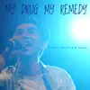 My Drug My Remedy - Single album lyrics, reviews, download