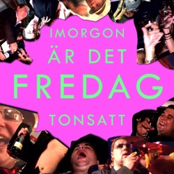 Tonsatt - Imorgon är det fredag