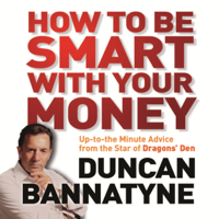 Duncan Bannatyne - How To Be Smart With Your Money (Abridged) artwork