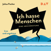 Ich hasse Menschen: Eine Abschweifung - Julius Fischer