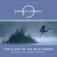 Joseph Campbell - The Flight of the Wild Gander: Explorations in the Mythological Dimension - Selected Essays 1944-1968 (The Collected Works of Joseph Campbell)  (Unabridged) artwork