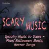 Scary Music: Spooky Music to Scare, Fear, Halloween Music, Horror Songs album lyrics, reviews, download