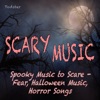 Scary Music: Spooky Music to Scare, Fear, Halloween Music, Horror Songs