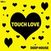 Touch Love Deep House, Vol. 1