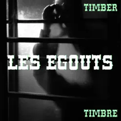 Les Egouts - Single - Timber Timbre Les Egouts - Single - Timber Timbre