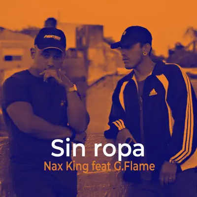 Sin Ropa (feat. G-Flame) - Single - Nax King