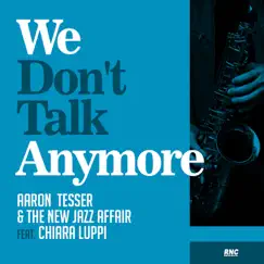 We Don't Talk Anymore (feat. Chiara Luppi) - Single by Aaron Tesser & The New Jazz Affair album reviews, ratings, credits
