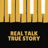 Stream & download Real Talk True Story