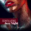 Scintillating Jazz Night: Best Instrumental Jazz Music for Romantic Evening, Relaxation at Home, Indescribable Jazz Experience album lyrics, reviews, download