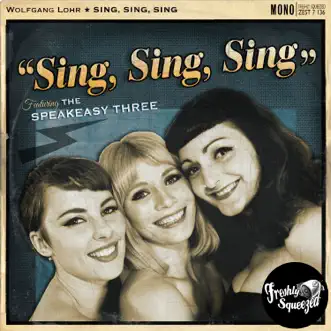 Sing, Sing, Sing (feat. The Speakeasy Three) - Single by Wolfgang Lohr album reviews, ratings, credits