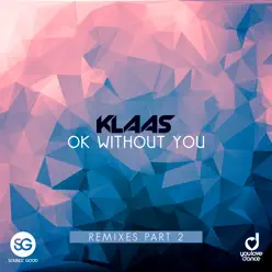 Ok Without You (Remixes Pt 2) - EP - Klaas Ok Without You (Remixes Pt 2) - EP - Klaas