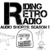 Riding Retro Radio Audio Shorts: Season 1