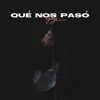 Qué Nos Pasó - Single