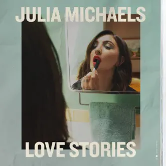 Love Stories - EP by Julia Michaels album reviews, ratings, credits