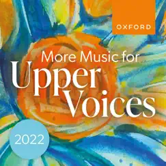 More Music for Upper Voices 2022 by The Oxford Choir & Oxford University Press Music album reviews, ratings, credits