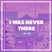 I Was Never There Sped Up artwork