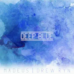 Deep Blue - Single by Madeus & Drew Ryn album reviews, ratings, credits