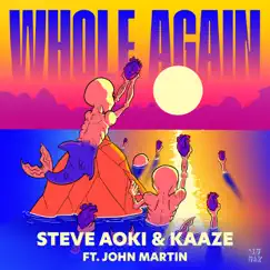Whole Again (feat. John Martin) - Single by Steve Aoki & Kaaze album reviews, ratings, credits