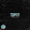 TOPFIT (feat. Big Pat, Tom Hengst, RAPK & Booz) - Single album lyrics, reviews, download