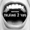 Talking 2 You - Single album lyrics, reviews, download