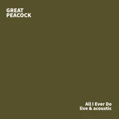 All I Ever Do (Live and Acoustic) - Single by Great Peacock album reviews, ratings, credits