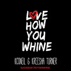 Love How You Whine - Single by Kconeil & Kreesha Turner album reviews, ratings, credits