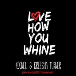 Love How You Whine - Single - Kreesha Turner Love How You Whine - Single - Kreesha Turner