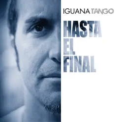 Hasta el Final - Iguana Tango Hasta el Final - Iguana Tango
