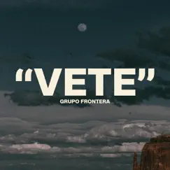Vete - Single by Grupo Frontera album reviews, ratings, credits