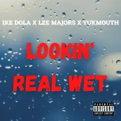 Lookin' Real Wet (feat. Lee Majors, Yukmouth, Luniz & Traxamillion) - Single by Ike Dola album reviews, ratings, credits