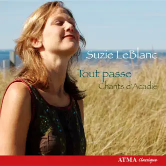 Suzie LeBlanc: Tout Passe - Chants d'Acadie by Suzie LeBlanc, David Greenberg, Chris Norman, Betsy MacMillan, Sylvain Bergeron, David McGuinness & Shawn Mativetsky album reviews, ratings, credits