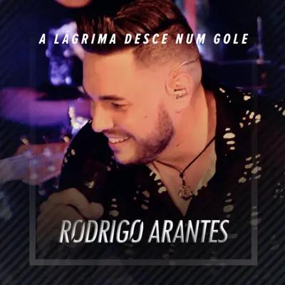 A Lágrima Desce num Gole (Ao Vivo) - Single - Rodrigo Arantes