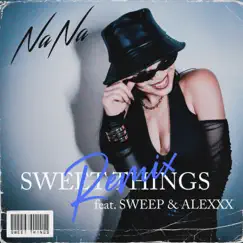 Sweet Things (feat. Sweep & Alexxx) [Remix] - Single by NaNa album reviews, ratings, credits