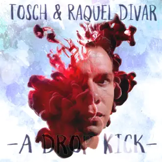 A Drop Kick - Single by Tosch & Raquel Divar album reviews, ratings, credits