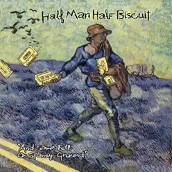 And Some Fell on Stony Ground - Half Man Half Biscuit