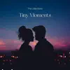 Tiny Moments - EP album lyrics, reviews, download