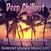 Deep Chillout - Best Sound of Chill & Ambient Lounge Music 2017 artwork