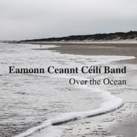 Over the Ocean by Eamonn Ceannt Ceili Band on Apple Music